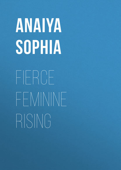 Anaiya Sophia — Fierce Feminine Rising