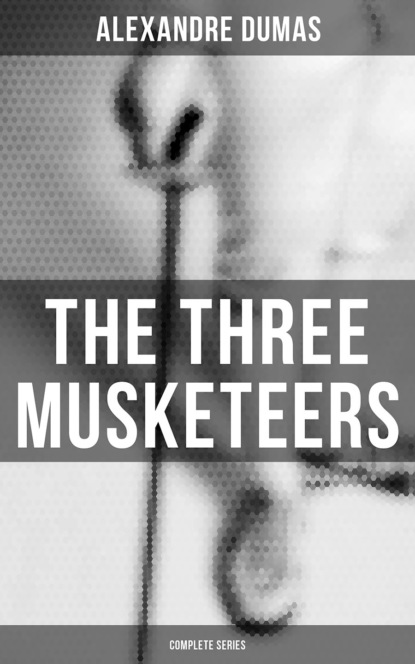 Alexandre Dumas - The Three Musketeers (Complete Series)