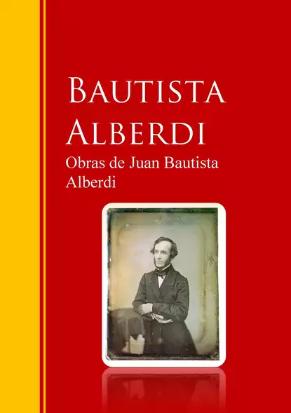 Обложка книги Obras de Juan Bautista Alberdi, Juan Bautista Alberdi