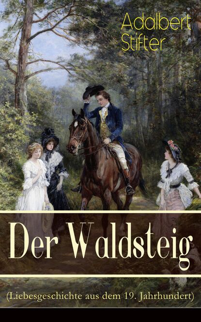 Adalbert Stifter - Der Waldsteig (Liebesgeschichte aus dem 19. Jahrhundert)