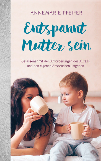 Annemarie Pfeifer — Entspannt Mutter sein