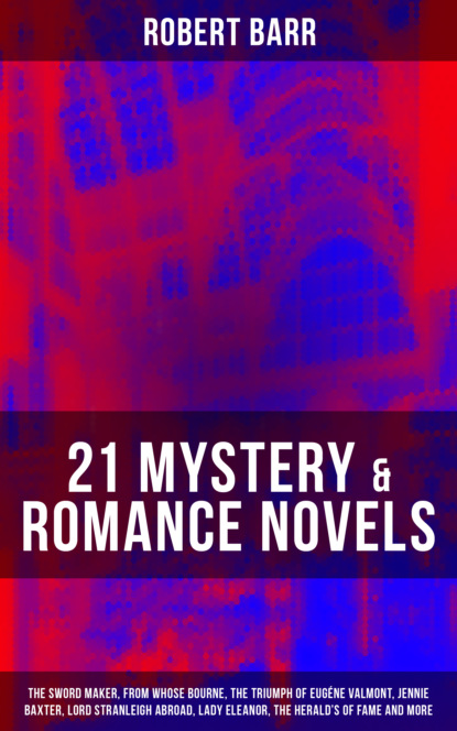 Robert  Barr - 21 MYSTERY & ROMANCE NOVELS