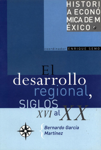 Bernardo García Martínez - El desarrollo regional y la organización del espacio, siglos XVI al XX