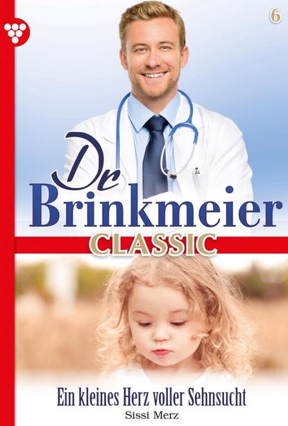 Sissi Merz - Dr. Brinkmeier Classic 6 – Arztroman