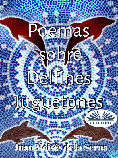 Обложка книги Poemas Sobre Delfines Juguetones, Dr. Juan Moisés De La Serna