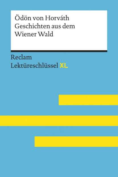 Geschichten aus dem Wiener Wald von Ödön von Horváth: Reclam Lektüreschlüssel XL (Sascha Feuchert). 