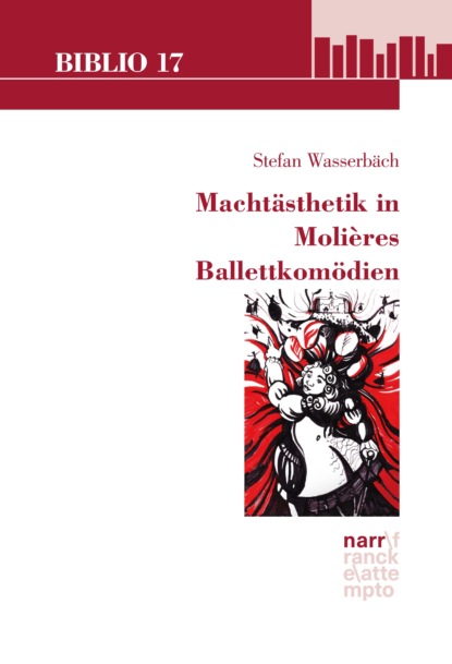Machtästhetik in Molières Ballettkomödien (Stefan Wasserbäch). 
