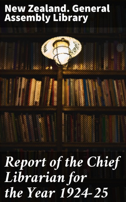 

Report of the Chief Librarian for the Year 1924-25