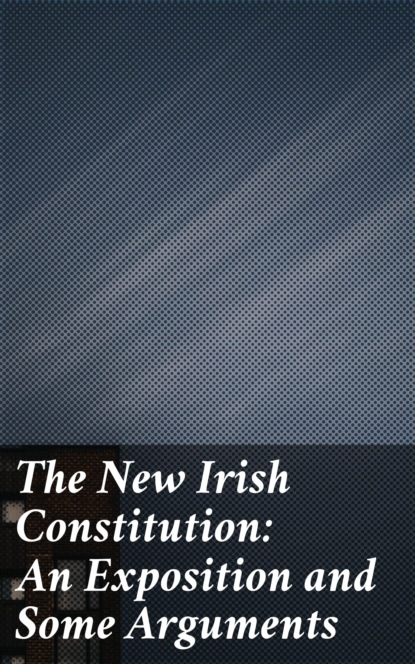 Various - The New Irish Constitution: An Exposition and Some Arguments