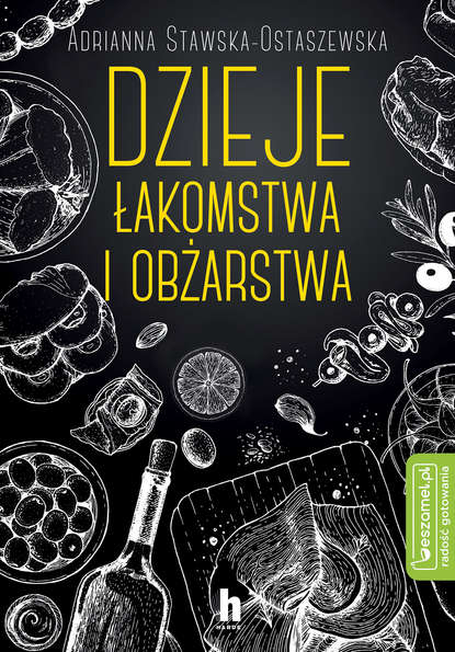 Adriann Stawska-Ostaszewska — Dzieje łakomstwa i obżarstwa