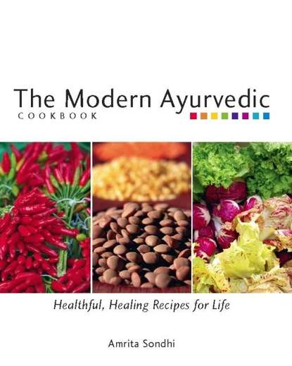 Amrita Sondhi — The Modern Ayurvedic Cookbook