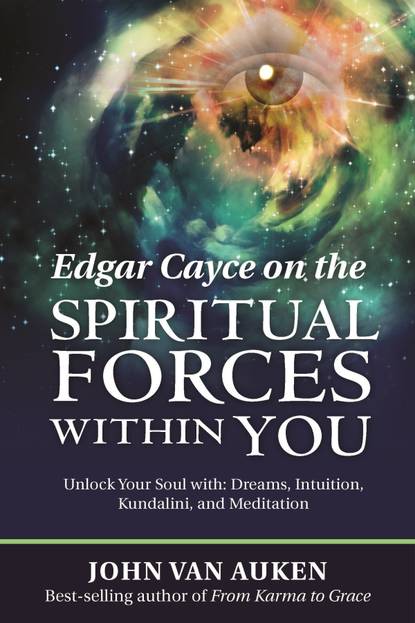 John Van Auken — Edgar Cayce on the Spiritual Forces Within You