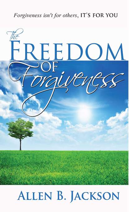 Allen B. Jackson - The Freedom of Forgiveness