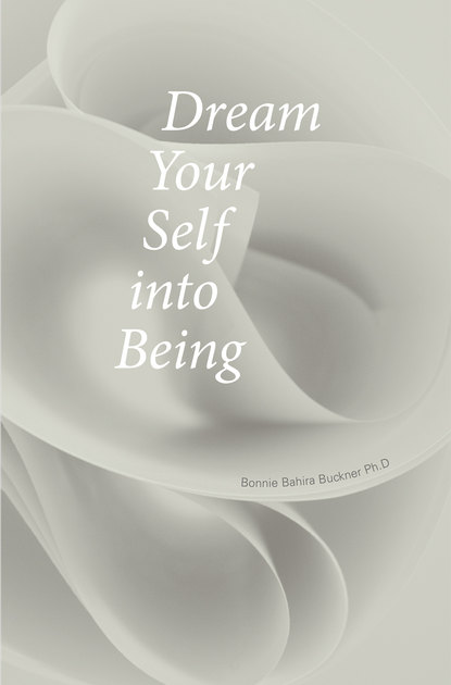 Bonnie Bahira Buckner — Dream Your Self into Being