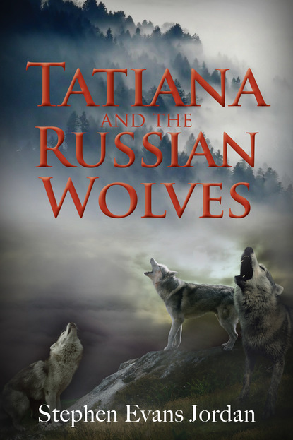 Stephen Evans Jordan - Tatiana and the Russian Wolves