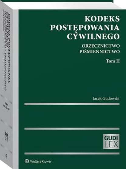 Jacek Gudowski - Kodeks postępowania cywilnego. Orzecznictwo. Piśmiennictwo. Tom II