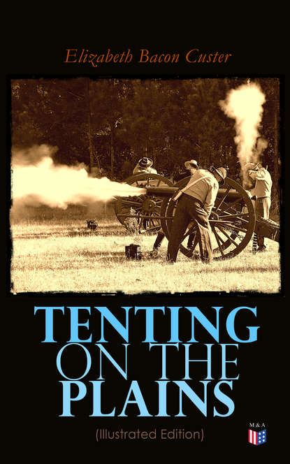 Elizabeth Bacon Custer - Tenting on the Plains (Illustrated Edition)