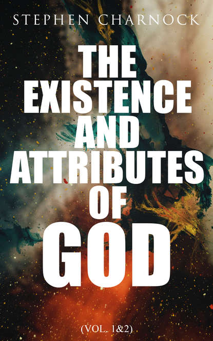 Stephen Charnock - The Existence and Attributes of God (Vol. 1&2)