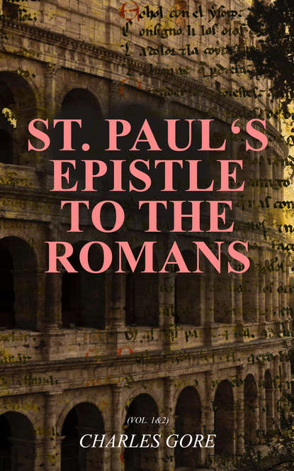 Gore Charles - St. Paul's Epistle to the Romans (Vol. 1&2)