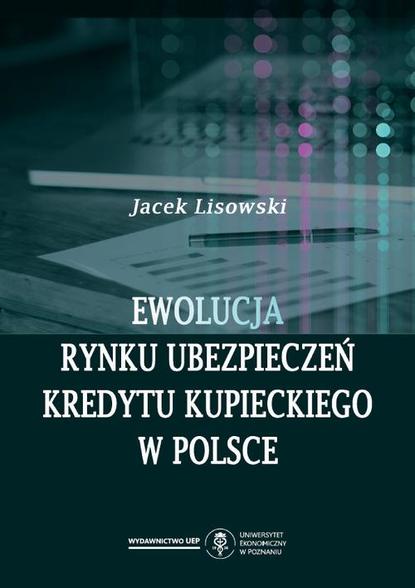 Jacek Lisowski - Ewolucja rynku ubezpieczeń kredytu kupieckiego w Polsce