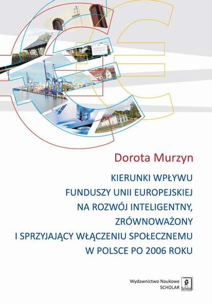 Dorota Murzyn - Kierunki wpływu funduszy unii europejskiej na rozwój inteligentny, zrównoważony i sprzyjający