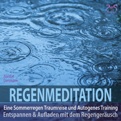 Franziska Diesmann — Regenmeditation - Eine Sommerregen Traumreise und Autogenes Training - Entspannen und Aufladen mit dem Regenger?usch