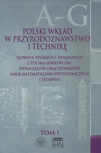 Bolesław Orłowski - Polski wkład w przyrodoznawstwo i technikę. Tom 1 A-G