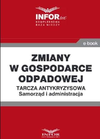 praca zbiorowa - Zmiany w gospodarce odpadowej .Tarcza antykryzysowa.Samorząd i administracja