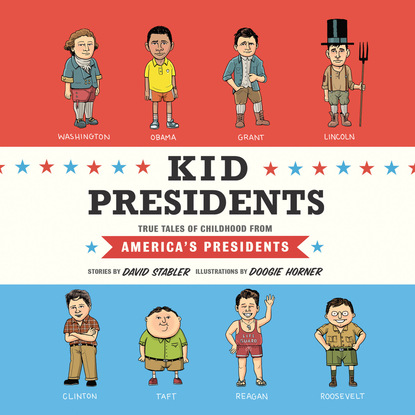 Ксюша Ангел - Kid Presidents - True Tales of Childhood from America's Presidents - Kid Legends, Book 1 (Unabridged)