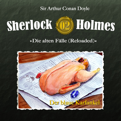Артур Конан Дойл - Sherlock Holmes, Die alten Fälle (Reloaded), Fall 2: Der blaue Karfunkel