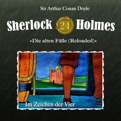Артур Конан Дойл - Sherlock Holmes, Die alten Fälle (Reloaded), Fall 24: Im Zeichen der Vier