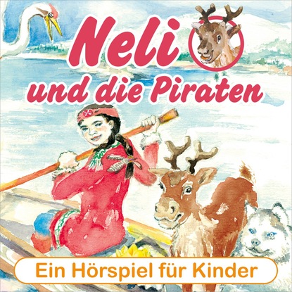 Peter Huber J. - Neli und die Piraten - Ein musikalisches Hörspiel für Kinder von 4 bis 8 Jahren! (Hörspiel mit Musik)