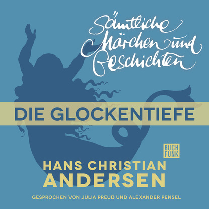 Ганс Христиан Андерсен - H. C. Andersen: Sämtliche Märchen und Geschichten, Die Glockentiefe