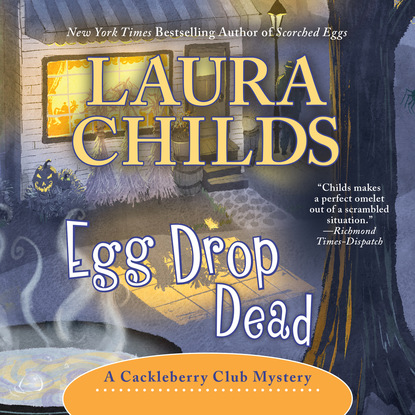 Laura Childs — Egg Drop Dead - A Cackleberry Club Mystery, Book 7 (Unabridged)