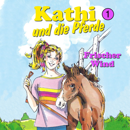 Ксюша Ангел - Kathi und die Pferde, Folge 1: Frischer Wind