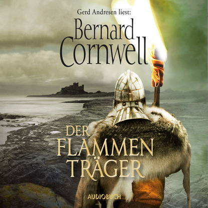 Bernard Cornwell - Der Flammenträger (Gekürzte Lesung)