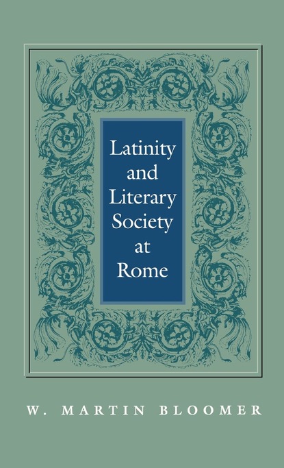 W. Martin Bloomer - Latinity and Literary Society at Rome