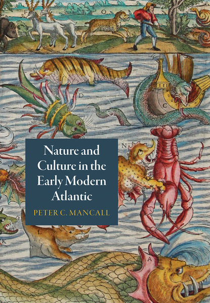 Peter C. Mancall - Nature and Culture in the Early Modern Atlantic