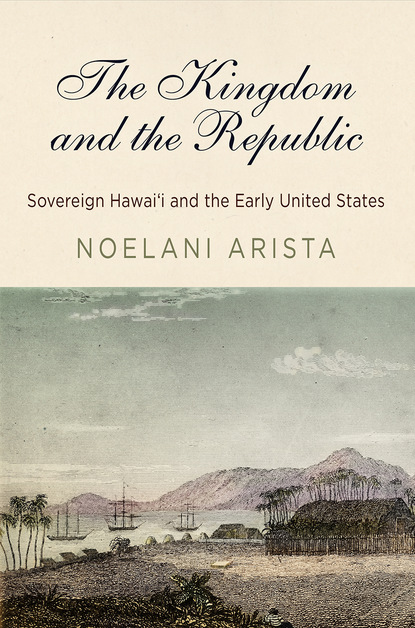 Noelani Arista - The Kingdom and the Republic