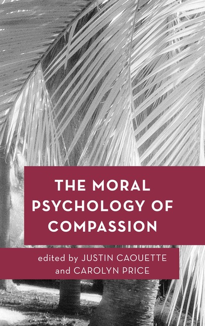 

The Moral Psychology of Compassion
