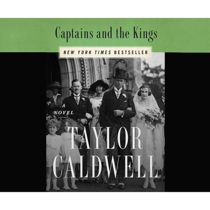 Captains and the Kings (Unabridged) - Taylor Caldwell