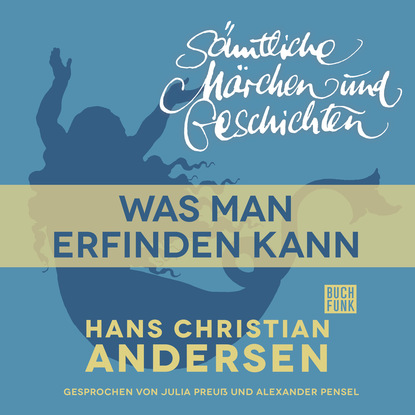 Ганс Христиан Андерсен - H. C. Andersen: Sämtliche Märchen und Geschichten, Was man erfinden kann