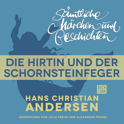 Ганс Христиан Андерсен - H. C. Andersen: Sämtliche Märchen und Geschichten, Die Hirtin und der Schornsteinfeger