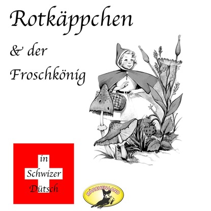 Gebrüder Grimm - Märchen in Schwizer Dütsch, Rotkäppchen & Der Froschkönig