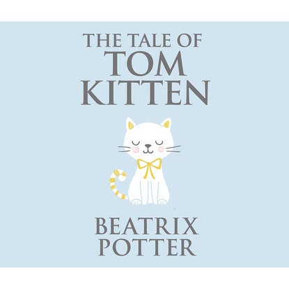 Beatrix Potter - The Tale of Tom Kitten (Unabridged)