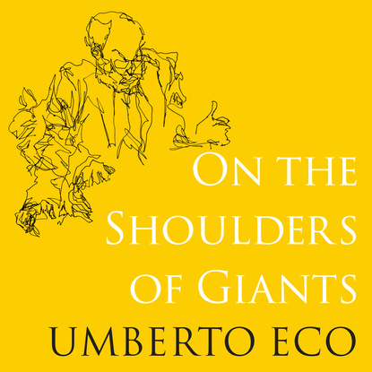 Умберто Эко — On the Shoulders of Giants (Unabridged)