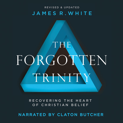 Ксюша Ангел - The Forgotten Trinity - Recovering the Heart of Christian Belief (Unabridged)