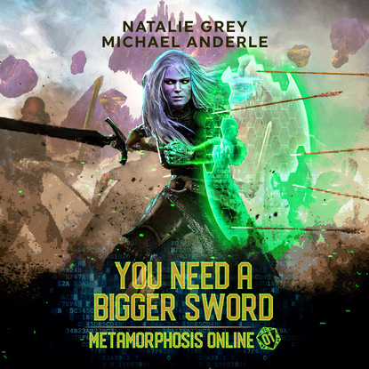 You Need a Bigger Sword - Metamorphosis Online - A Gamelit Fantasy RPG Novel, Book 1 (Unabridged) - Michael Anderle