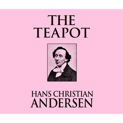 Ганс Христиан Андерсен - The Teapot (Unabridged)