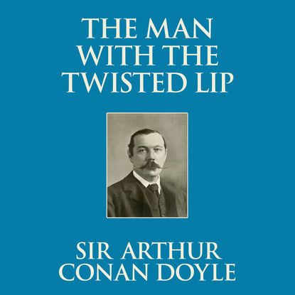 

The Man with the Twisted Lip (Unabridged)